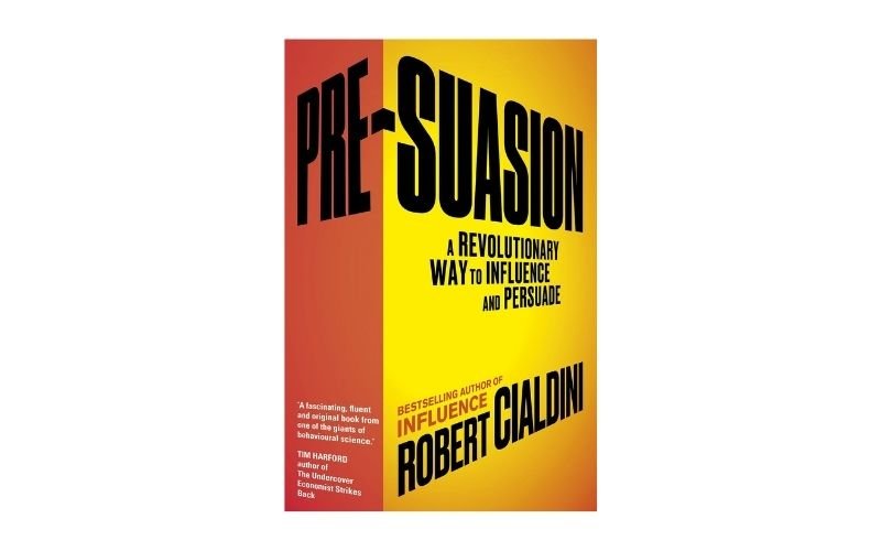 Pre-Suasion A Revolutionary Way to Influence and Persuade by Robert Cialdini