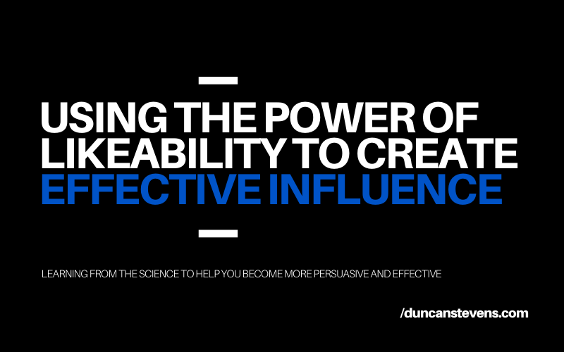 Using the power of likeability to create effective influence