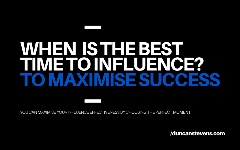 When is the best time to influence others?